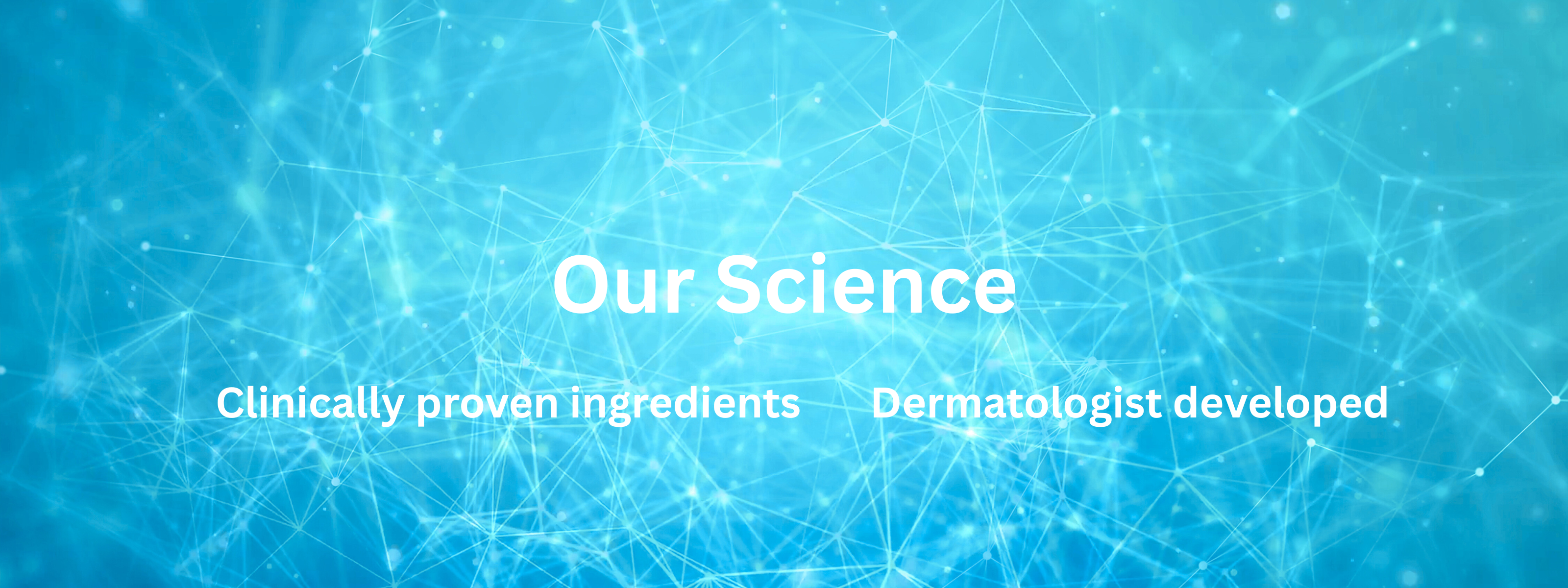 Blue abstract background with 'Our Science' text and claims about clinically proven ingredients and dermatologist development.